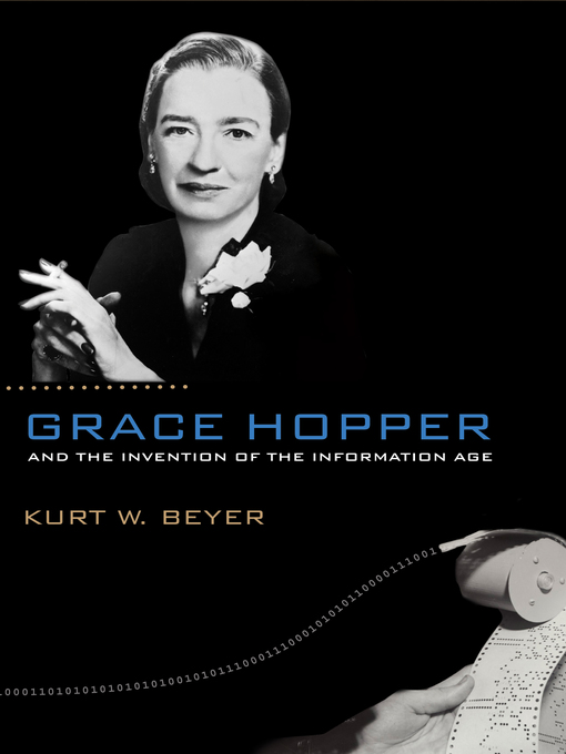 Title details for Grace Hopper and the Invention of the Information Age by Kurt W Beyer - Available